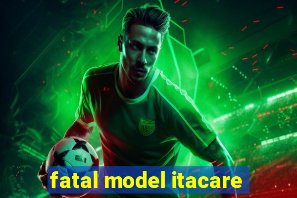 fatal model itacare